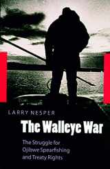 9780803233447-0803233442-The Walleye War: The Struggle for Ojibwe Spearfishing and Treaty Rights