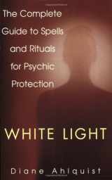 9780806522982-0806522984-White Light: The Complete Guide to Spells and Rituals for Psychic Protection