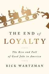 9781586489144-1586489143-The End of Loyalty: The Rise and Fall of Good Jobs in America