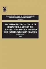 9781848554665-1848554664-Measuring the Social Value of Innovation: A Link in the University Technology Transfer and Entrepreneurship Equation (Advances in the Study of Entrepreneurship, Innovation and Economic Growth)