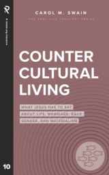 9781949921830-1949921832-Countercultural Living: What Jesus Has to Say About Life, Marriage, Race, Gender, and Materialism (Real Life Theology)