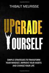 9781980387961-1980387966-Upgrade Yourself: Simple Strategies to Transform Your Mindset, Improve Your Habits and Change Your Life