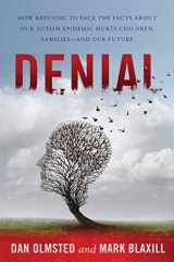 9781510716940-1510716947-Denial: How Refusing to Face the Facts about Our Autism Epidemic Hurts Children, Families, and Our Future