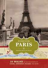 9781452104881-1452104883-Forever Paris: 25 Walks in the Footsteps of Chanel, Hemingway, Picasso, and More