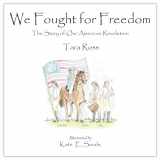9780977072255-0977072258-We Fought for Freedom: The Story of Our American Revolution