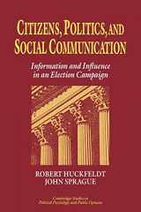 9780521030441-0521030447-Citizens, Politics and Social Communication: Information and Influence in an Election Campaign (Cambridge Studies in Public Opinion and Political Psychology)