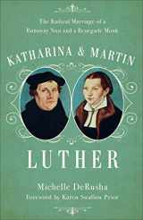 9780801019104-0801019109-Katharina and Martin Luther: The Radical Marriage of a Runaway Nun and a Renegade Monk