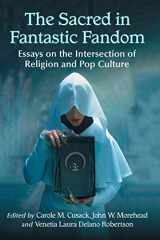 9781476670836-1476670838-The Sacred in Fantastic Fandom: Essays on the Intersection of Religion and Pop Culture
