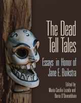 9781931745680-1931745684-The Dead Tell Tales: Essays in Honor of Jane E. Buikstra (Monographs (76))
