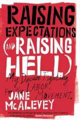 9781781683156-1781683158-Raising Expectations (and Raising Hell): My Decade Fighting for the Labor Movement