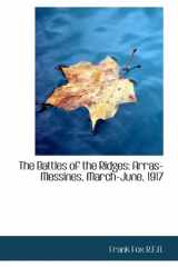9781116787054-1116787059-The Battles of the Ridges: Arras-Messines, March-June, 1917
