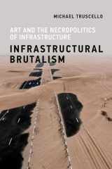 9780262539043-0262539047-Infrastructural Brutalism: Art and the Necropolitics of Infrastructure (Infrastructures)