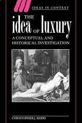 9780521466912-0521466911-The Idea of Luxury: A Conceptual and Historical Investigation (Ideas in Context, Series Number 30)