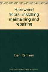 9780830609284-0830609288-Hardwood floors--installing, maintaining, and repairing