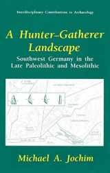 9780306457418-0306457415-A Hunter-Gatherer Landscape: Southwest Germany in the Late Paleolithic and Mesolithic (Interdisciplinary Contributions to Archaeology)