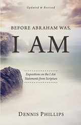 9781946971326-1946971324-Before Abraham Was, I AM: Expositions on the I AM Statements from Scripture