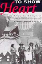 9780816518388-0816518386-To Show Heart: Native American Self-Determination and Federal Indian Policy, 1960-1975