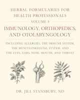 9781603588577-1603588574-Herbal Formularies for Health Professionals, Volume 5:Immunology, Orthopedics, and Otolaryngology, including Allergies, the Immune System, the ... System, and the Eyes, Ears, Nose, Mouth, and Throat