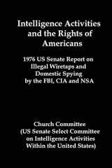 9781934941218-1934941212-Intelligence Activities and the Rights of Americans: 1976 Us Senate Report on Illegal Wiretaps and Domestic Spying by the FBI, CIA and Nsa