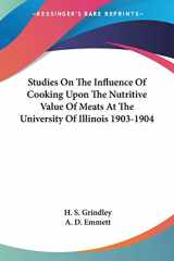 9781432631277-1432631276-Studies On The Influence Of Cooking Upon The Nutritive Value Of Meats At The University Of Illinois 1903-1904