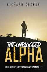 9781777473334-1777473330-The Unplugged Alpha: The No Bullsh*t Guide To Winning With Women & Life