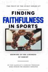 9781929478347-1929478348-Finding Faithfulness In Sports: Growing in the Likeness of Christ (The Fruit Of The Spirit Series)