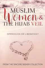 9781733213936-1733213937-Muslim Women & The Hijab Veil: Oppression or Liberation? (Understanding Islam | Learn Islam | Basic Beliefs of Islam | Islam Beliefs and Practices)