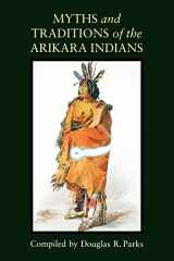 9780803287426-0803287429-Myths and Traditions of the Arikara Indians (Sources of American Indian Oral Literature)