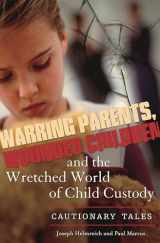 9780313349737-0313349738-Warring Parents, Wounded Children, and the Wretched World of Child Custody: Cautionary Tales