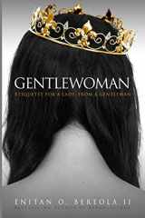 9780615927770-0615927777-Gentlewoman: Etiquette for a Lady, from a Gentleman (BEREOLAESQUE)
