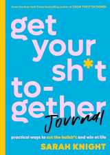 9780316451543-0316451541-Get Your Sh*t Together Journal: Practical Ways to Cut the Bullsh*t and Win at Life (A No F*cks Given Guide)