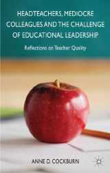 9781137311887-1137311886-Headteachers, Mediocre Colleagues and the Challenges of Educational Leadership: Reflections on Teacher Quality