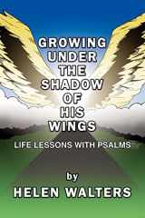 9781418492595-1418492590-Growing Under the Shadow of His Wings: Life Lessons with Psalms