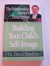 9780736919517-0736919511-The Relationship Doctor's Prescription for Building Your Child's Self-Image