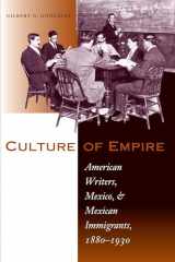 9780292702073-0292702078-Culture of Empire: American Writers, Mexico, and Mexican Immigrants, 1880–1930