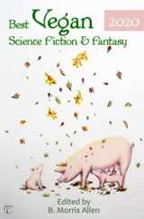 9781640760080-1640760083-Best Vegan Science Fiction & Fantasy 2020 (Best Vegan Science Fiction and Fantasy)