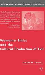 9781403972729-1403972729-Womanist Ethics and the Cultural Production of Evil (Black Religion/Womanist Thought/Social Justice)