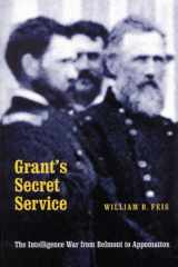 9780803269118-0803269110-Grant's Secret Service: The Intelligence War from Belmont to Appomattox