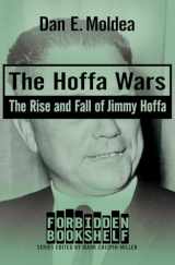 9781504068659-1504068653-The Hoffa Wars: The Rise and Fall of Jimmy Hoffa (Forbidden Bookshelf)