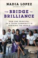 9781101980255-1101980257-The Bridge to Brilliance: How One Principal in a Tough Community Is Inspiring the World