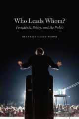9780226092829-0226092828-Who Leads Whom?: Presidents, Policy, and the Public (Studies in Communication, Media, and Public Opinion)