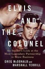 9781250287496-1250287499-Elvis and the Colonel: An Insider's Look at the Most Legendary Partnership in Show Business