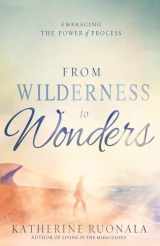 9781629986142-1629986143-From Wilderness to Wonders: Embracing the Power of Process