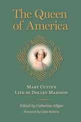 9780813932989-081393298X-The Queen of America: Mary Cutts's Life of Dolley Madison (Jeffersonian America)