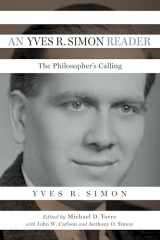 9780268108298-0268108293-An Yves R. Simon Reader: The Philosopher's Calling (Catholic Ideas for a Secular World)