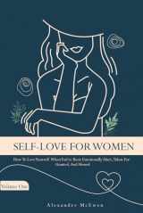 9781734008494-1734008490-Self-Love For Women: How To Love Yourself When You've Been Emotionally Hurt, Taken For Granted, And Abused