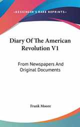 9780548237830-0548237832-Diary Of The American Revolution V1: From Newspapers And Original Documents