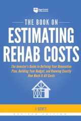 9781947200128-1947200127-The Book on Estimating Rehab Costs: The Investor's Guide to Defining Your Renovation Plan, Building Your Budget, and Knowing Exactly How Much It All Costs (Fix-and-Flip, 2)