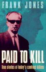 9780747244806-0747244804-Paid to Kill: True Stories of Today's Contract Killers