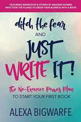 9780999437766-0999437763-Ditch the Fear and Just Write It!: The No-Excuses Power Plan to Write Your First Book